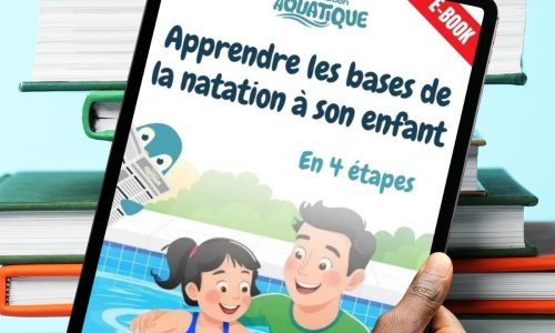 Le guide facile pour apprendre à nager à son enfant